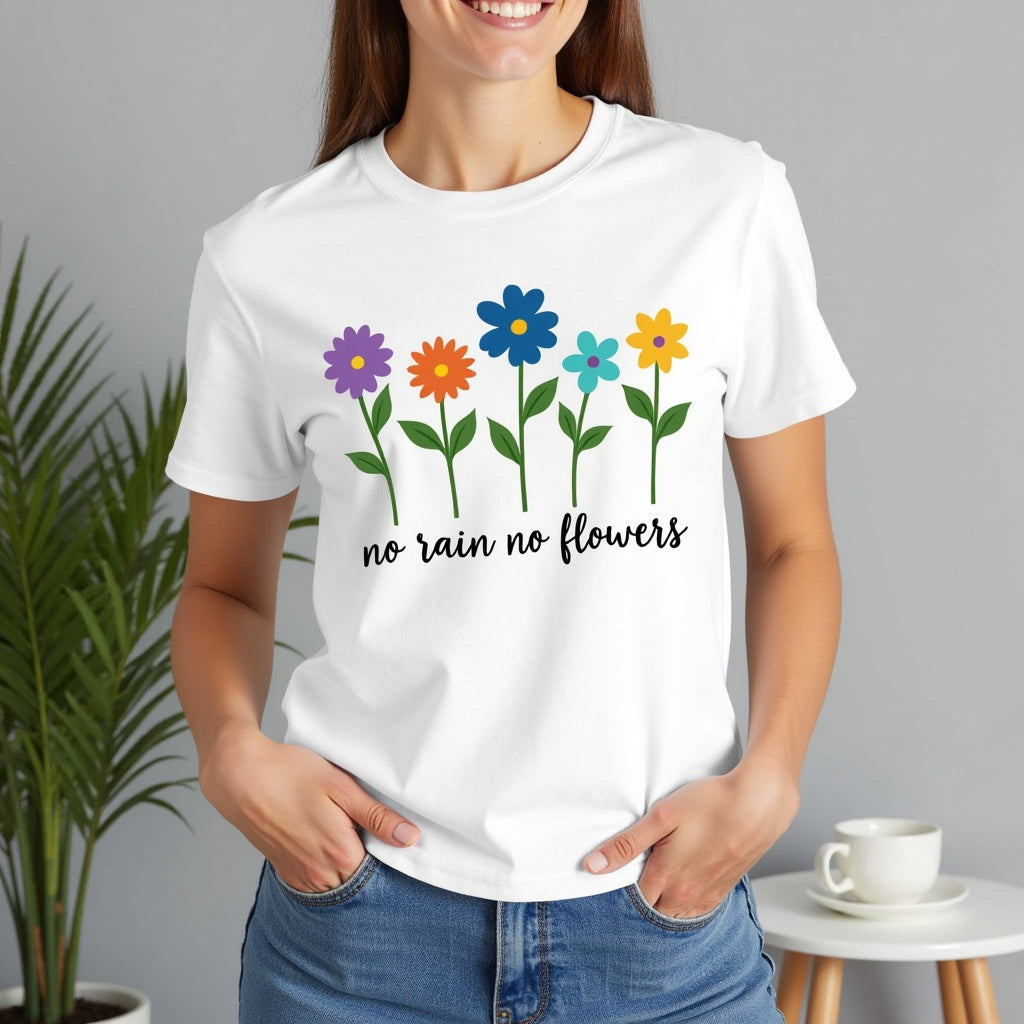 Floral Inspirational T-Shirt, No Rain No Flowers Tee, Spring Gift, Nature Lover Shirt, Casual Wear, Uplifting Quote Tee