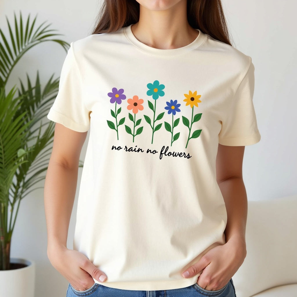 Floral Inspirational T-Shirt, No Rain No Flowers Tee, Spring Gift, Nature Lover Shirt, Casual Wear, Uplifting Quote Tee
