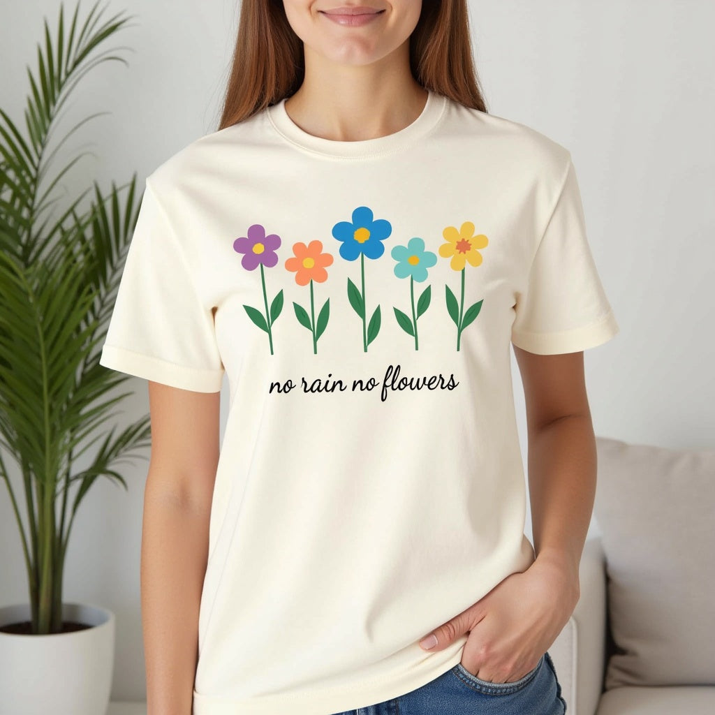 Floral Inspirational T-Shirt, No Rain No Flowers Tee, Spring Gift, Nature Lover Shirt, Casual Wear, Uplifting Quote Tee
