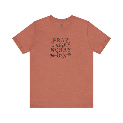 Pray More Worry Less Unisex Tee - Inspirational T-Shirt