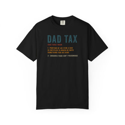 Dad Tax Garment-Dyed T-Shirt, Funny Dad Tee, Gift for Fathers Day, Unisex Casual Shirt, Family Humor Apparel, Dad Life Clothing