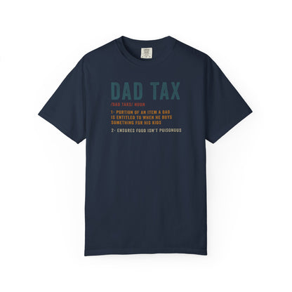 Dad Tax Garment-Dyed T-Shirt, Funny Dad Tee, Gift for Fathers Day, Unisex Casual Shirt, Family Humor Apparel, Dad Life Clothing