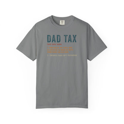 Dad Tax Garment-Dyed T-Shirt, Funny Dad Tee, Gift for Fathers Day, Unisex Casual Shirt, Family Humor Apparel, Dad Life Clothing