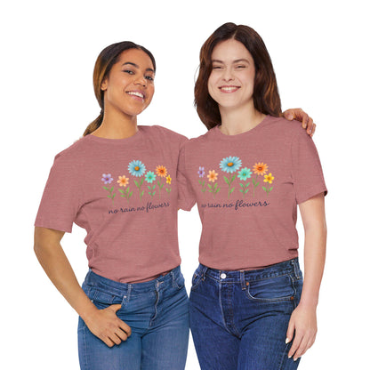 Floral Inspirational T-Shirt, No Rain No Flowers Tee, Spring Gift, Nature Lover Shirt, Casual Wear, Uplifting Quote Tee