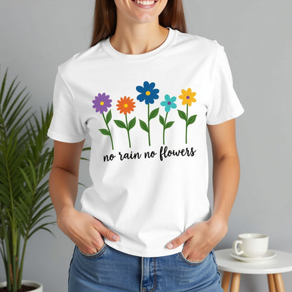 Floral Inspirational T-Shirt, No Rain No Flowers Tee, Spring Gift, Nature Lover Shirt, Casual Wear, Uplifting Quote Tee