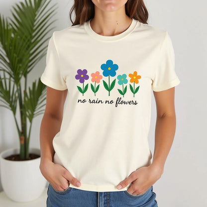 Floral Inspirational T-Shirt, No Rain No Flowers Tee, Spring Gift, Nature Lover Shirt, Casual Wear, Uplifting Quote Tee